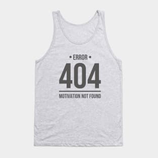 Error 404 Motivation Not Found - Blackcolor Tank Top